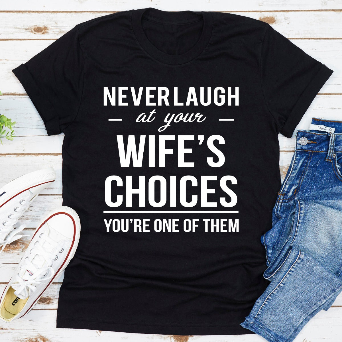 Never Laugh At Your Wife's Choices T-Shirt-8