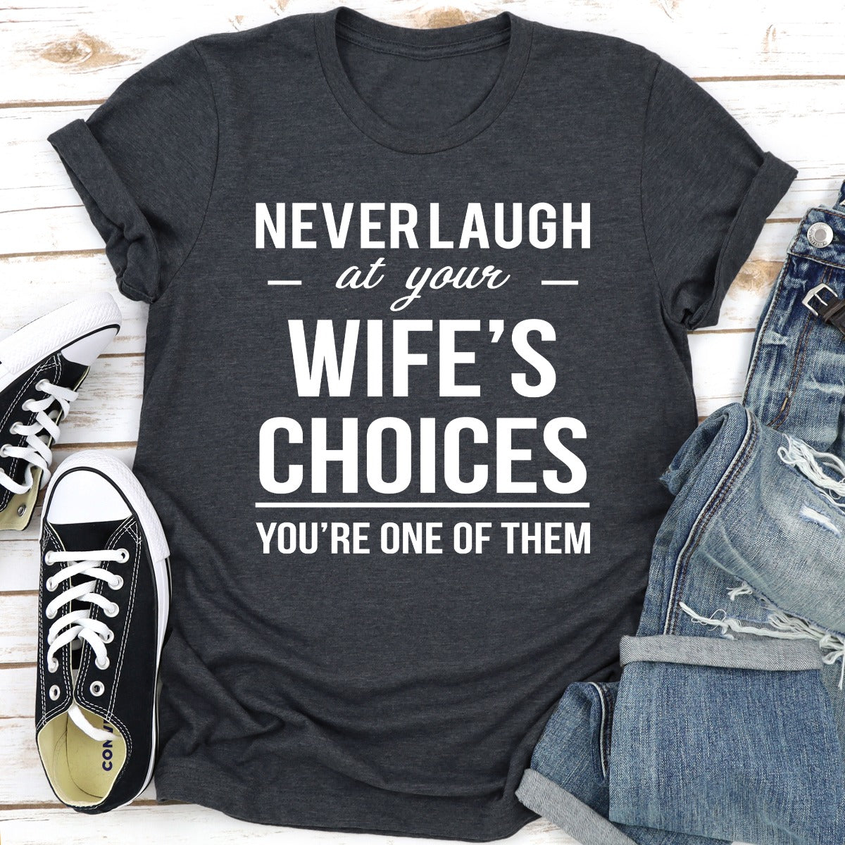 Never Laugh At Your Wife's Choices T-Shirt-13