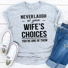 Never Laugh At Your Wife's Choices T-Shirt-19