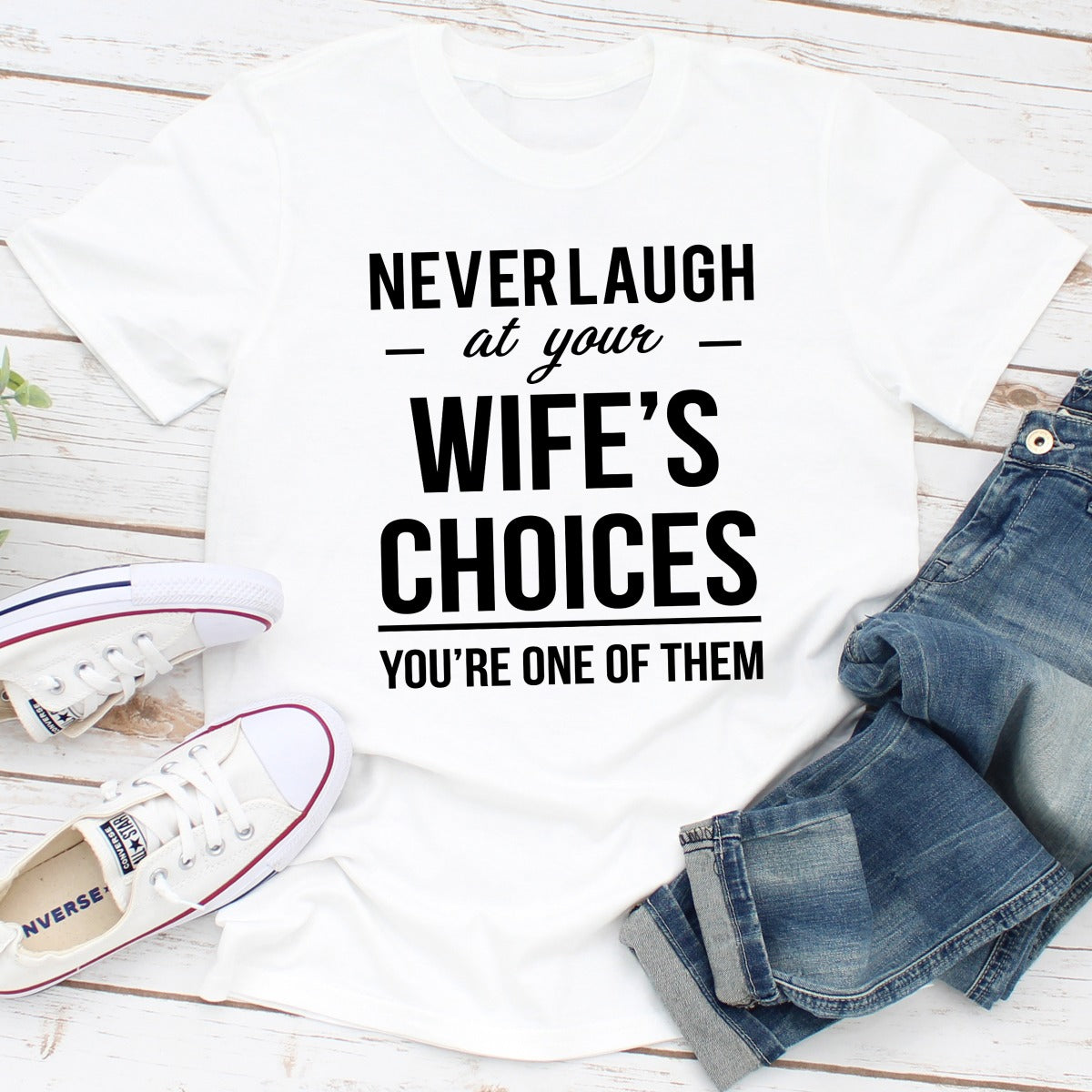 Never Laugh At Your Wife's Choices T-Shirt-4
