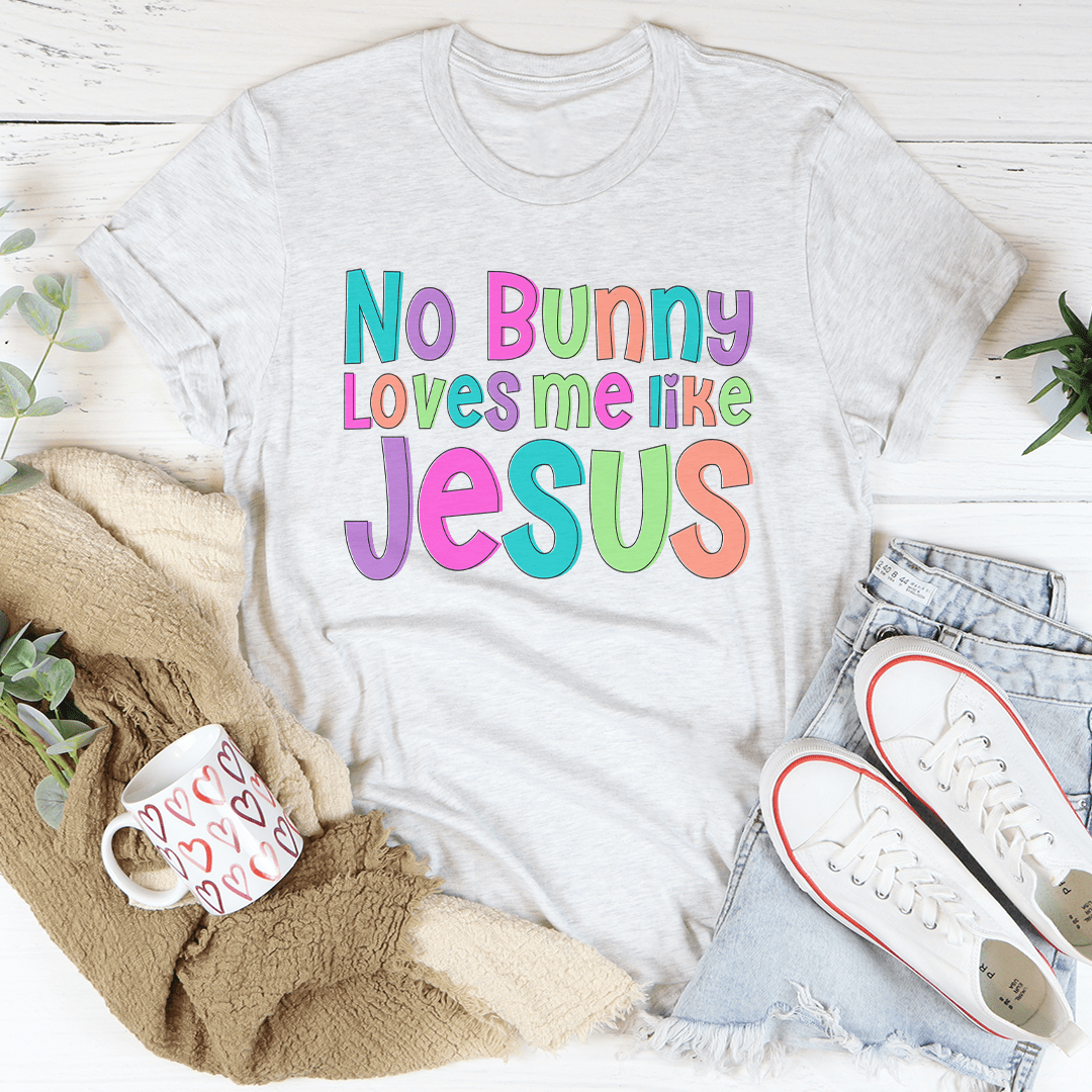 No Bunny Love Me Like Jesus Tee-3