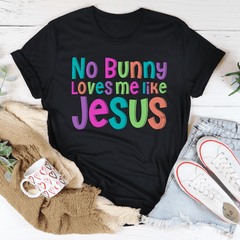 No Bunny Love Me Like Jesus Tee-0