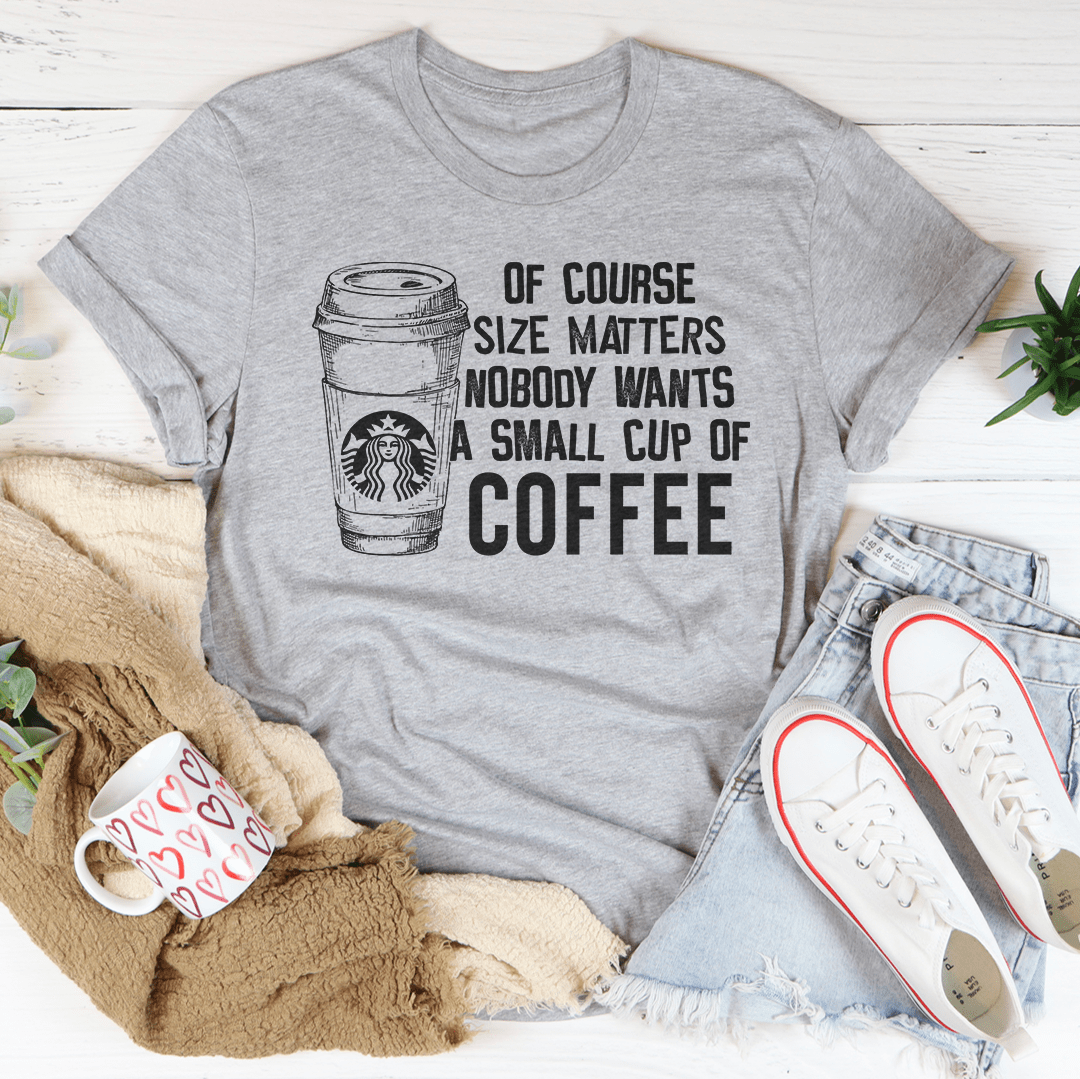 Nobody Wants A Small Cup Of Coffee T-Shirt-4