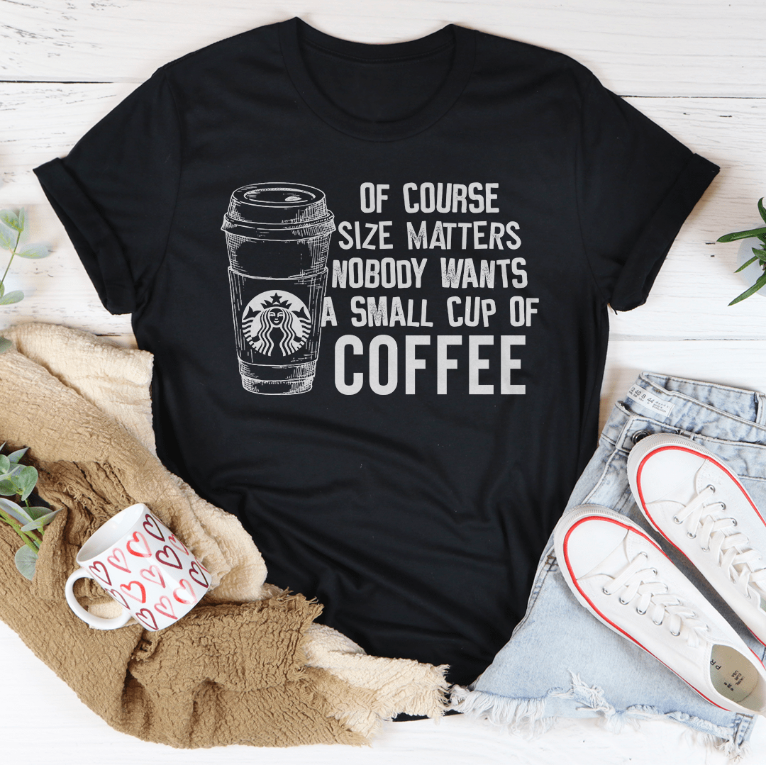 Nobody Wants A Small Cup Of Coffee T-Shirt-3