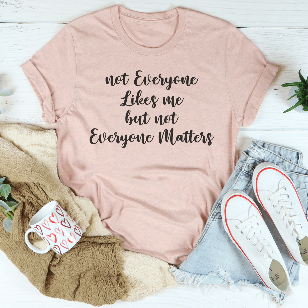 Not Everyone Likes Me But Not Everyone Matters Tee-3