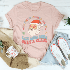 Nothing Comes Easy Even Santa Comes With A Claus Tee-3