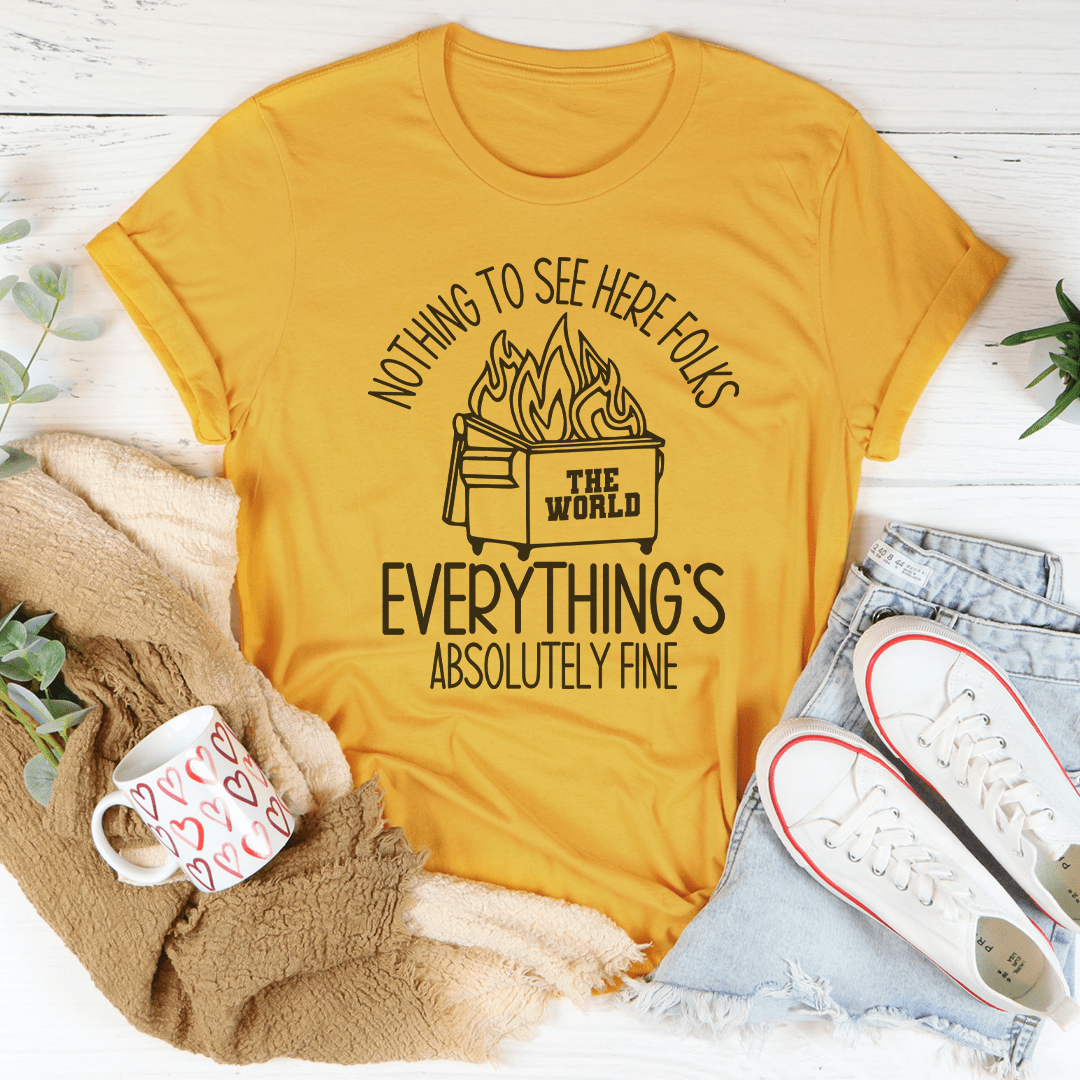 Nothing To See Here Folks Everything's Is Absolutely Fine Tee-1