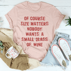 Of Course Size Matters Nobody Wants A Small Glass Of Wine Tee-1