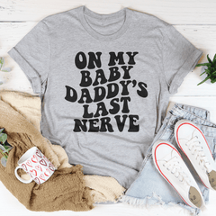 On My Baby Daddy's Last Nerve Tee-2