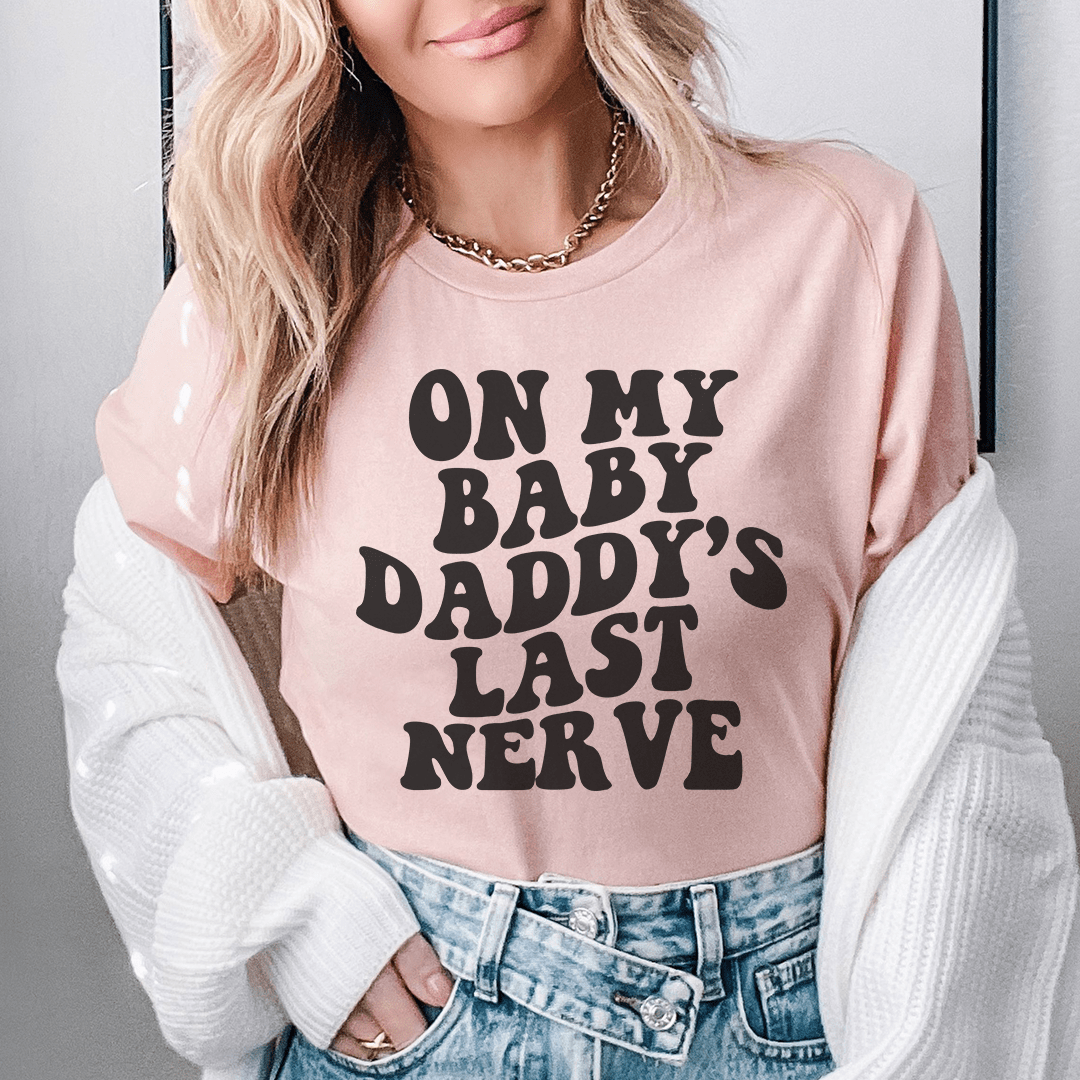 On My Baby Daddy's Last Nerve Tee-0