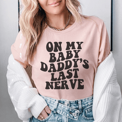 On My Baby Daddy's Last Nerve Tee-0
