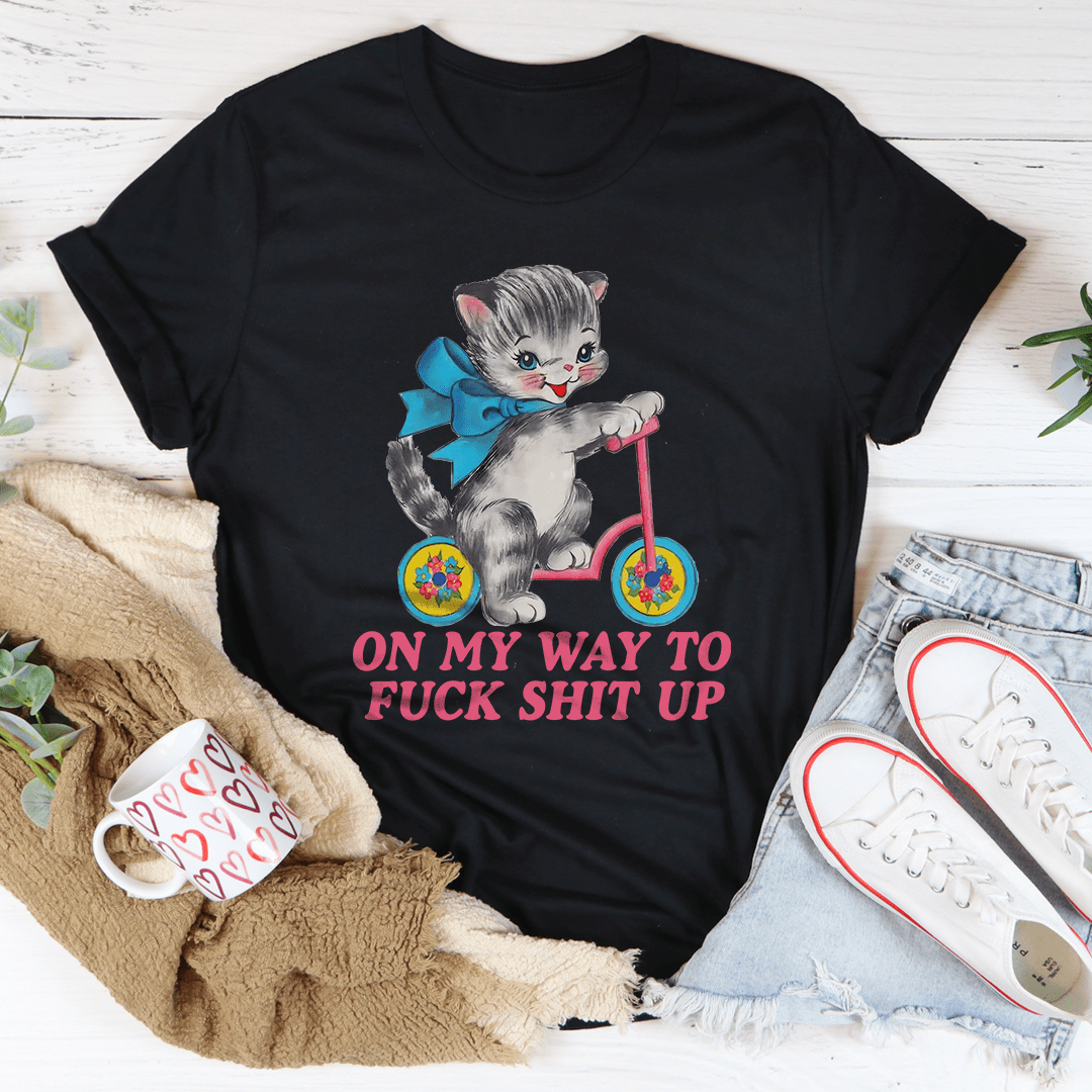 On My Way To F* Shit Up Tee-0