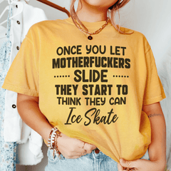 Once You Let MF's Slide They Start To Think They Can Ice Skate Tee-2