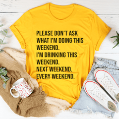 Please Don't Ask What I'm Doing This Weekend Tee-3