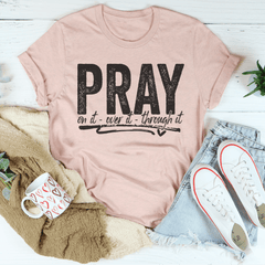 Pray On It Over It Through IT Tee-2