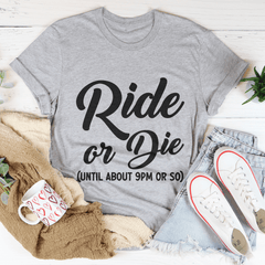 Ride Or Die Until About pm Or So Tee-3