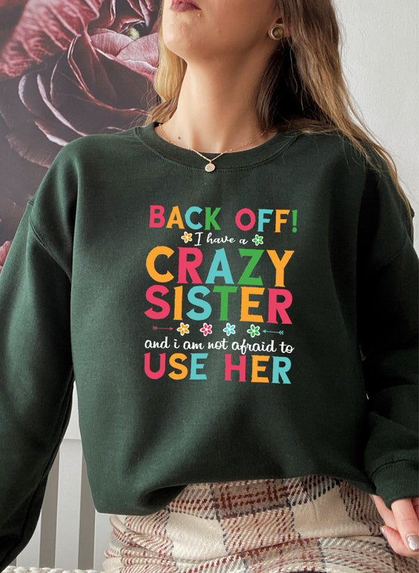 I Have A Crazy Sister Sweat Shirt-1