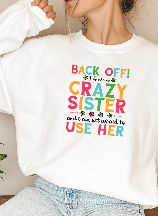 I Have A Crazy Sister Sweat Shirt-3