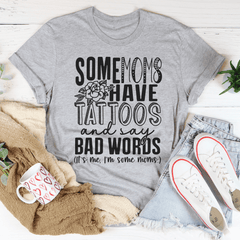 Some Moms Have Tattoos And Say Bad Words Tee-2