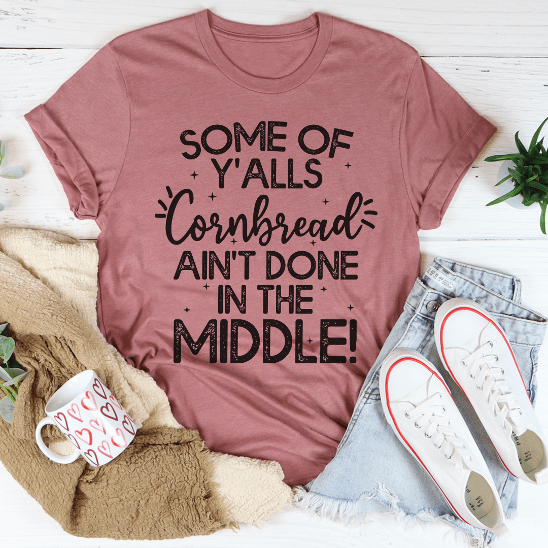Some Of Y'Alls Cornbread Ain't Done In The Middle T-Shirt-3