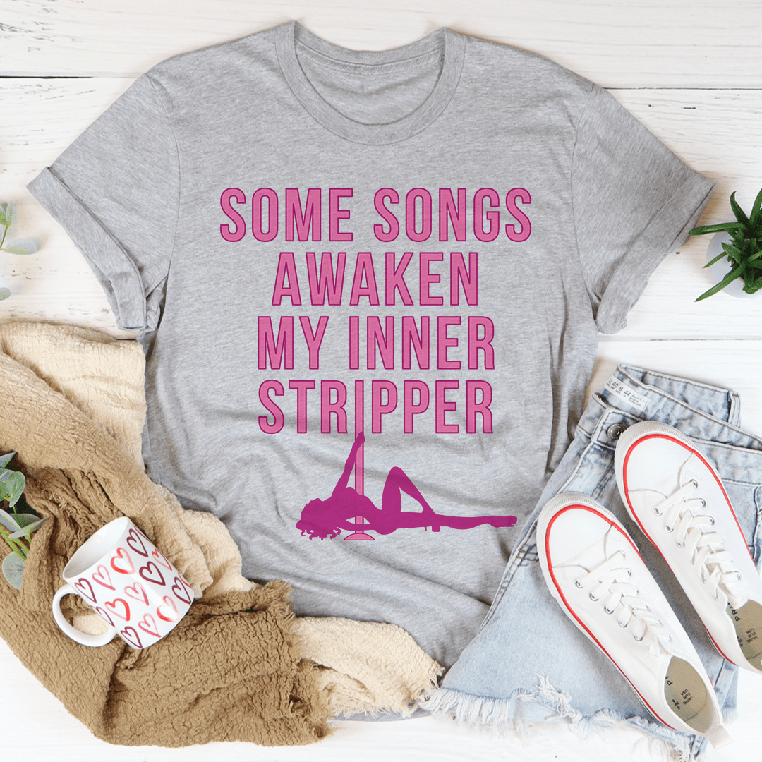 Some Songs Awaken My Inner Stripper Tee-1
