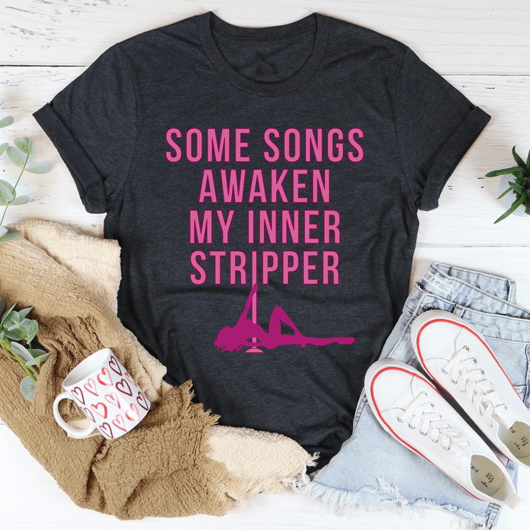 Some Songs Awaken My Inner Stripper Tee-2