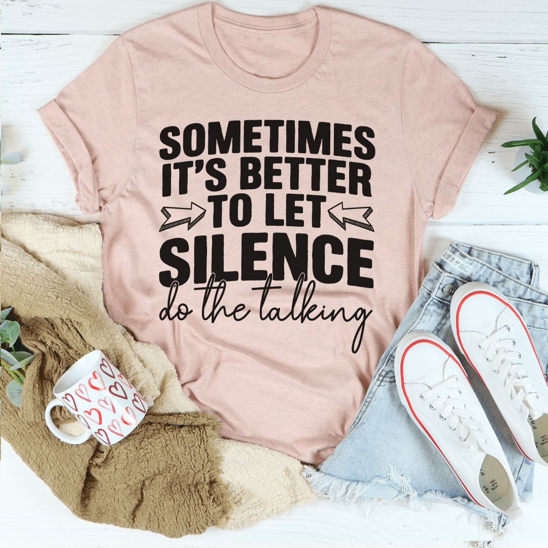 Sometimes It's Better To Let Silence Do The Talking Tee-0