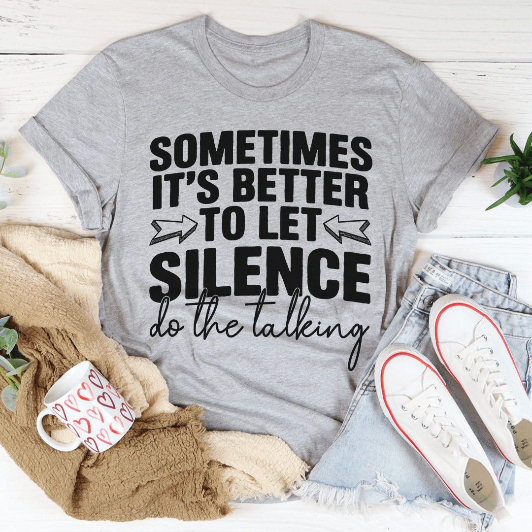 Sometimes It's Better To Let Silence Do The Talking Tee-2