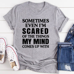 Sometimes Even I'm Scared Of The Things My Mind Comes Up With T-Shirt-7