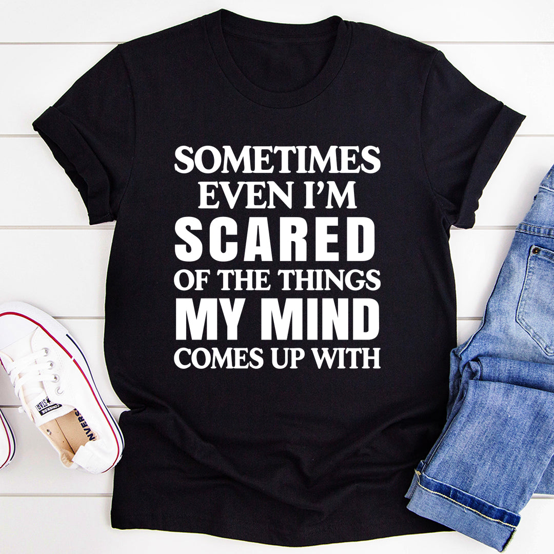 Sometimes Even I'm Scared Of The Things My Mind Comes Up With T-Shirt-1