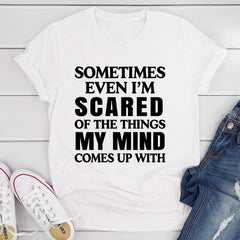 Sometimes Even I'm Scared Of The Things My Mind Comes Up With T-Shirt-13