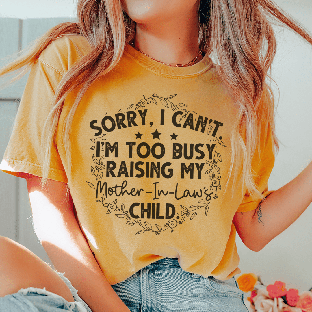 Sorry I Can't I'm Too Busy Raising My Mother In Law's Child Tee-2