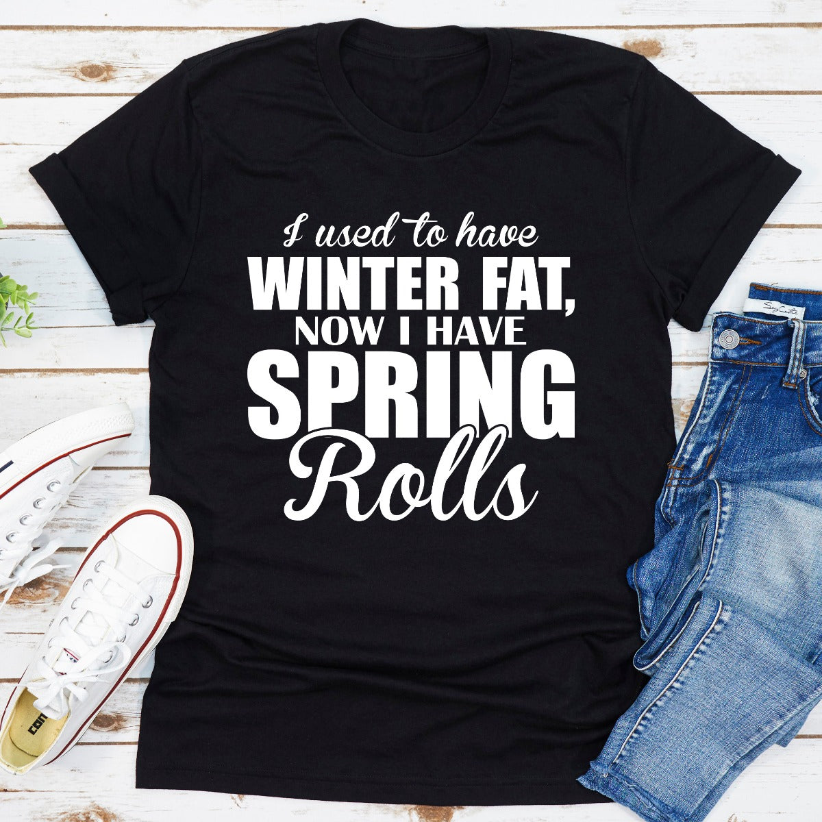 I Used To Have Winter Fat Now I Have Spring Rolls T-Shirt-6