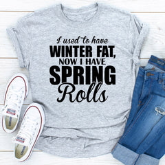 I Used To Have Winter Fat Now I Have Spring Rolls T-Shirt-19
