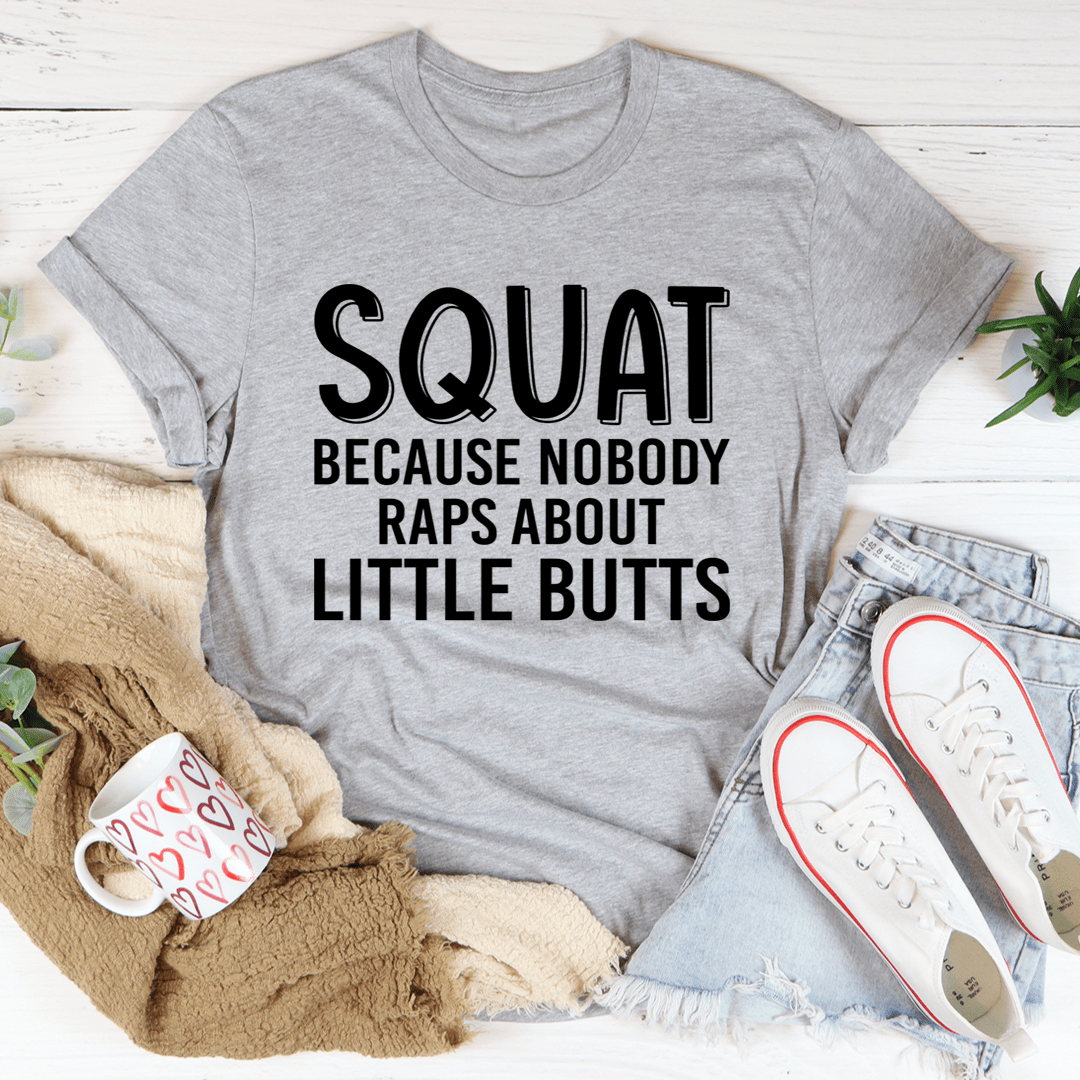 Squat Because Nobody Raps About Little Butts Tee-2