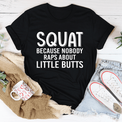 Squat Because Nobody Raps About Little Butts Tee-1