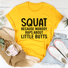 Squat Because Nobody Raps About Little Butts Tee-0