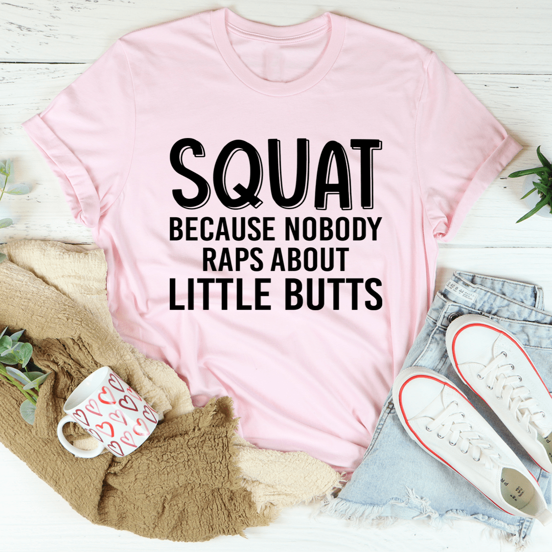 Squat Because Nobody Raps About Little Butts Tee-3