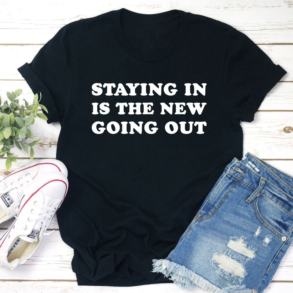 Staying In Is The New Going Out T-Shirt-1
