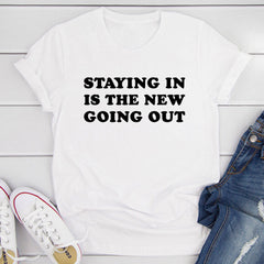 Staying In Is The New Going Out T-Shirt-21