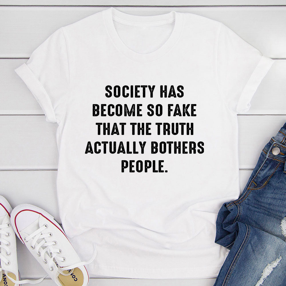 Society Has Become So Fake T-Shirt-15