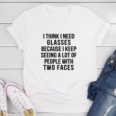 I Think I Need Glasses Because I Keep Seeing A Lot Of People With Two Faces T-Shirt-15
