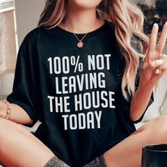 100% Not Leaving The House Today T-Shirt-0
