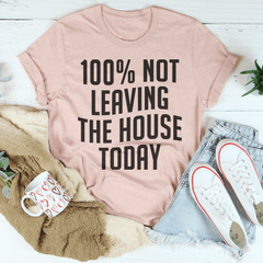 100% Not Leaving The House Today T-Shirt-3