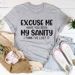 Excuse Me Have You Seen My Sanity T-Shirt-1