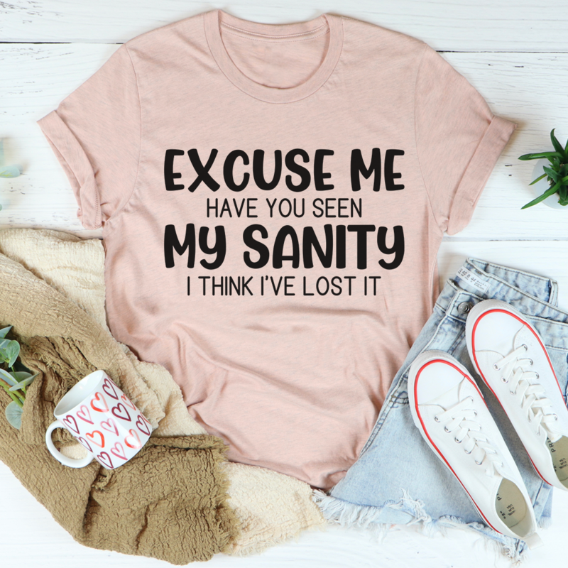 Excuse Me Have You Seen My Sanity T-Shirt-3