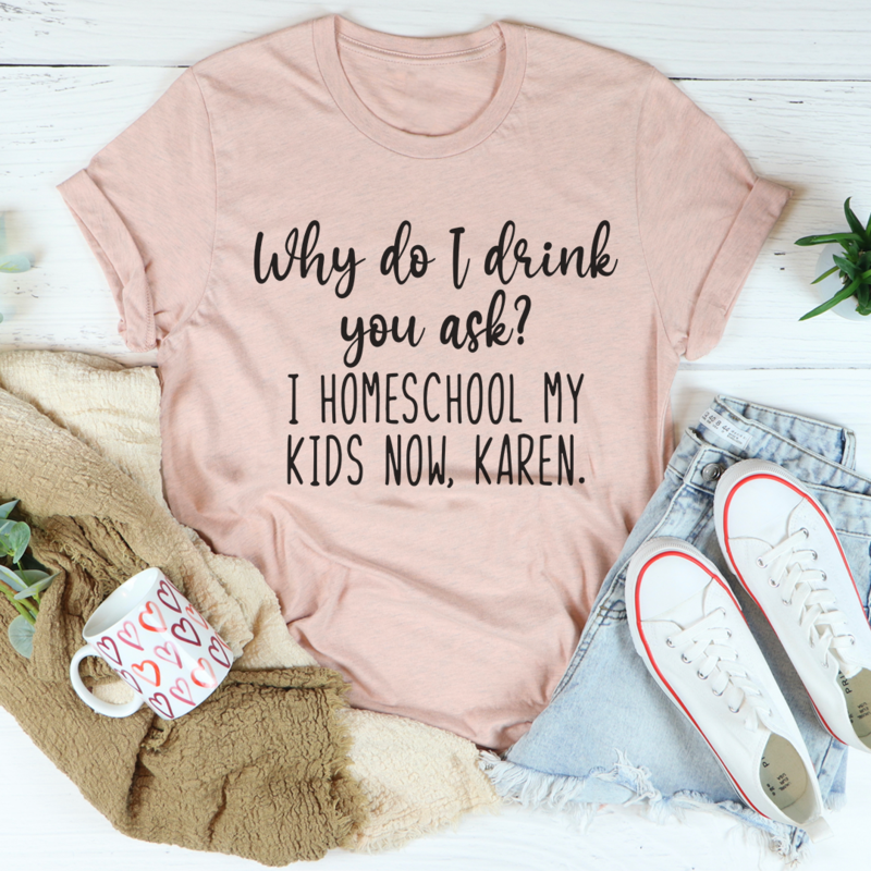 Why Do I Drink You Ask T-Shirt-3
