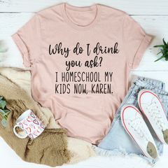 Why Do I Drink You Ask T-Shirt-3