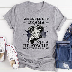 You Smell Like Drama And A Headache T-Shirt-0