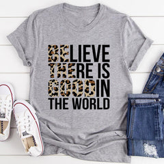 Believe There Is Good In The World T-Shirt-1